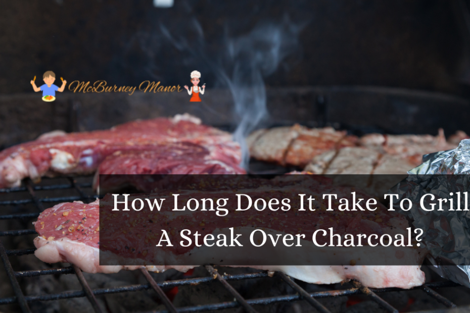 How Long Does It Take To Grill A Steak Over Charcoal?