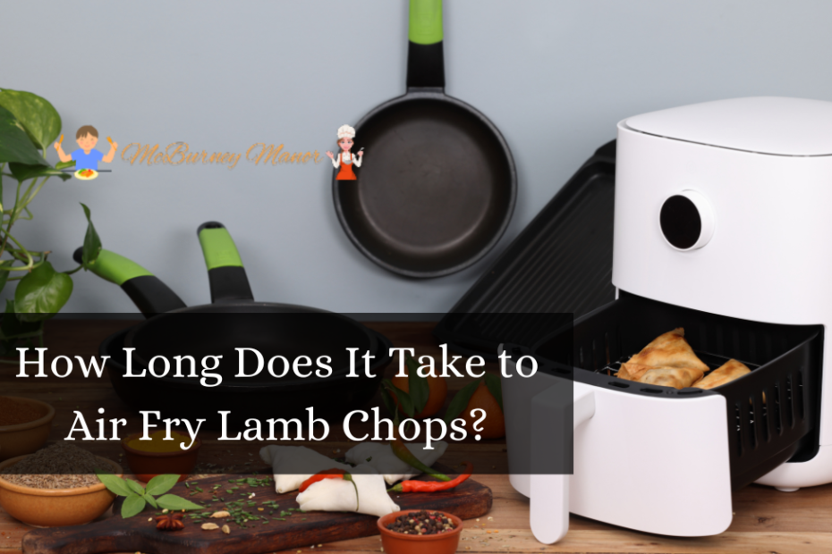How Long Does It Take to Air Fry Lamb Chops?