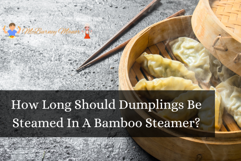 How Long Should Dumplings Be Steamed In A Bamboo Steamer?
