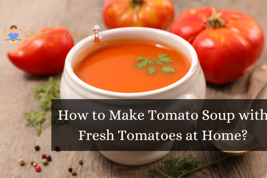 How to Make Tomato Soup with Fresh Tomatoes at Home?