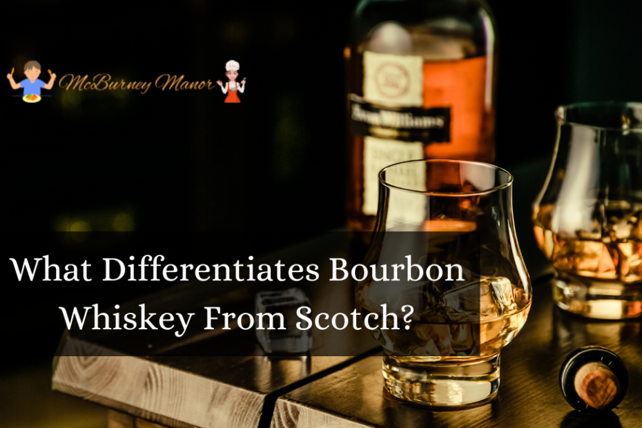 What Differentiates Bourbon Whiskey From Scotch?