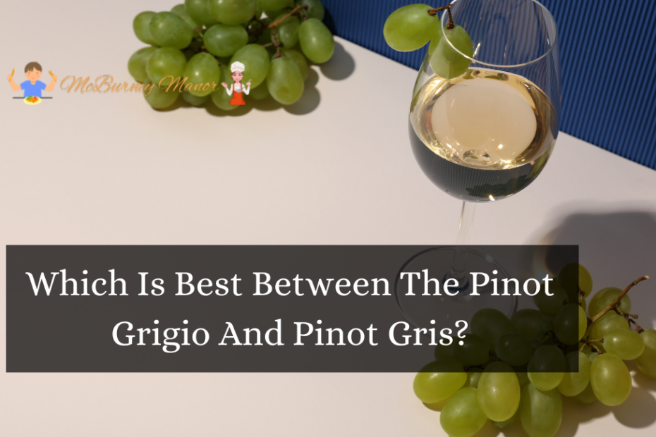 Which Is Best Between The Pinot Grigio And Pinot Gris?